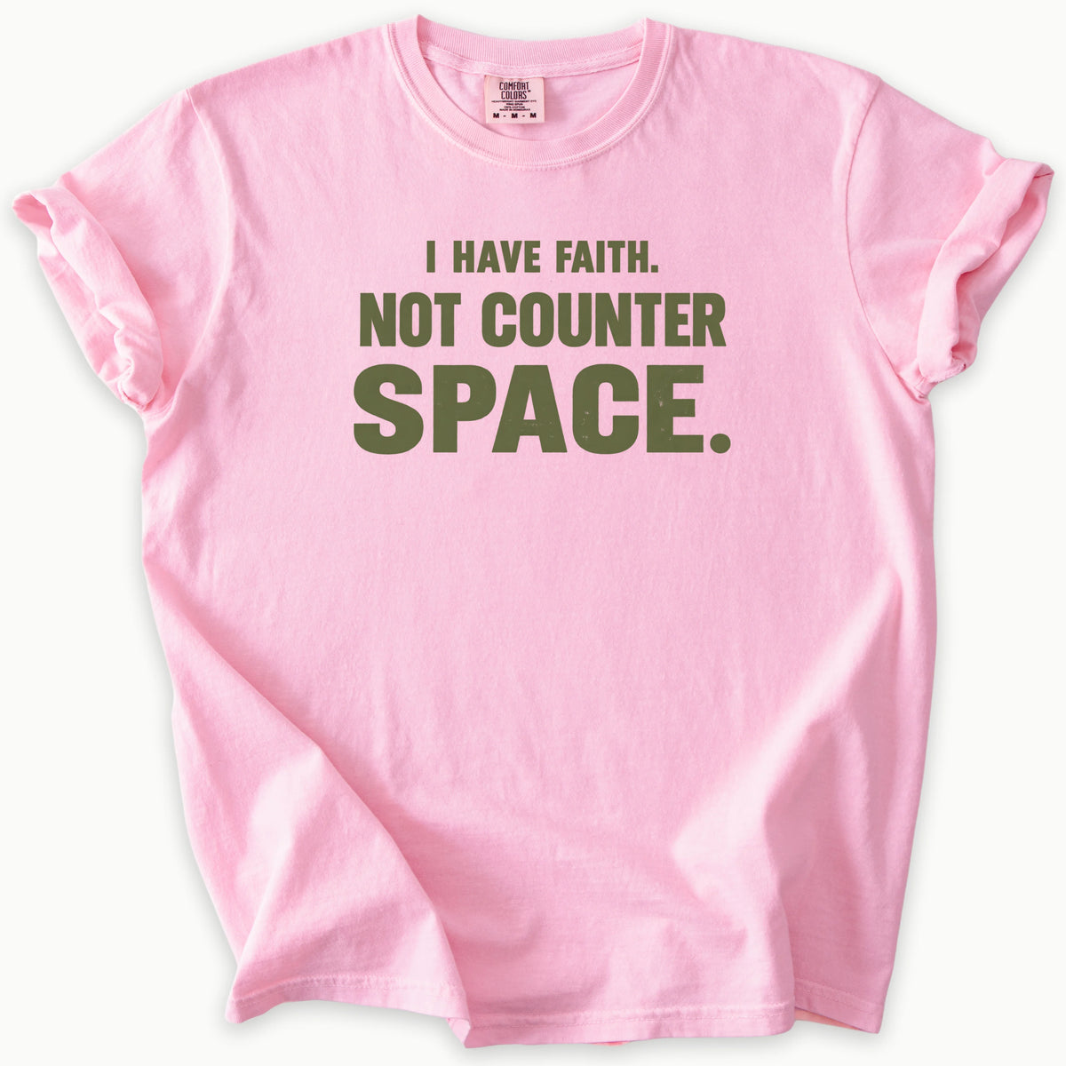 I Have Faith T-Shirt in Blossom (soft pink) — I have faith, not counter space slogan, funny Christian humor, Comfort Colors 1717 unisex christian faith tee