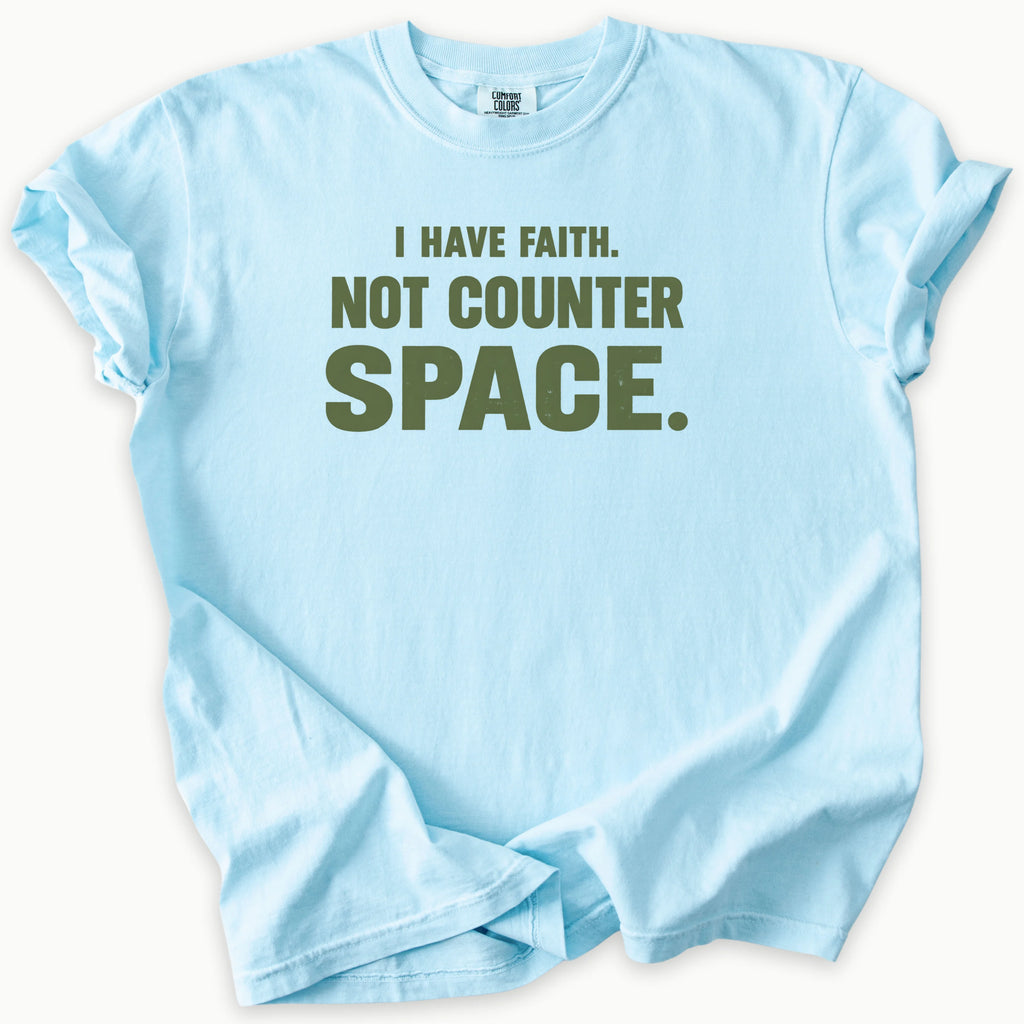 I Have Faith T-Shirt in Chambray (light blue) — I have faith, not counter space slogan, funny Christian humor, Comfort Colors 1717 unisex christian faith tee