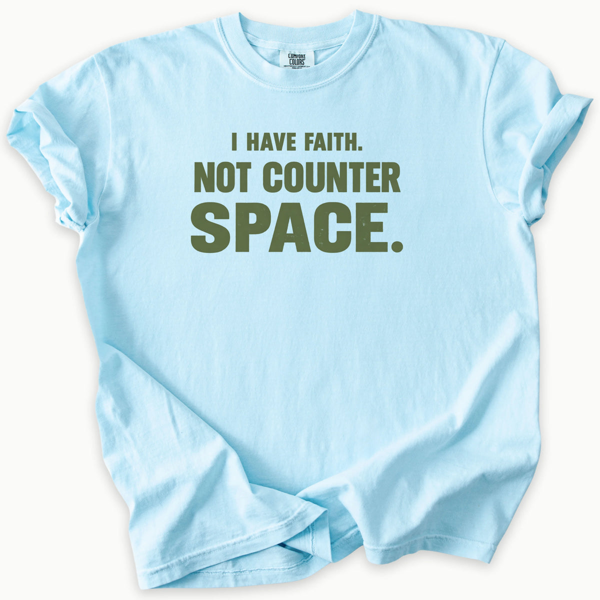 I Have Faith T-Shirt in Chambray (light blue) — I have faith, not counter space slogan, funny Christian humor, Comfort Colors 1717 unisex christian faith tee