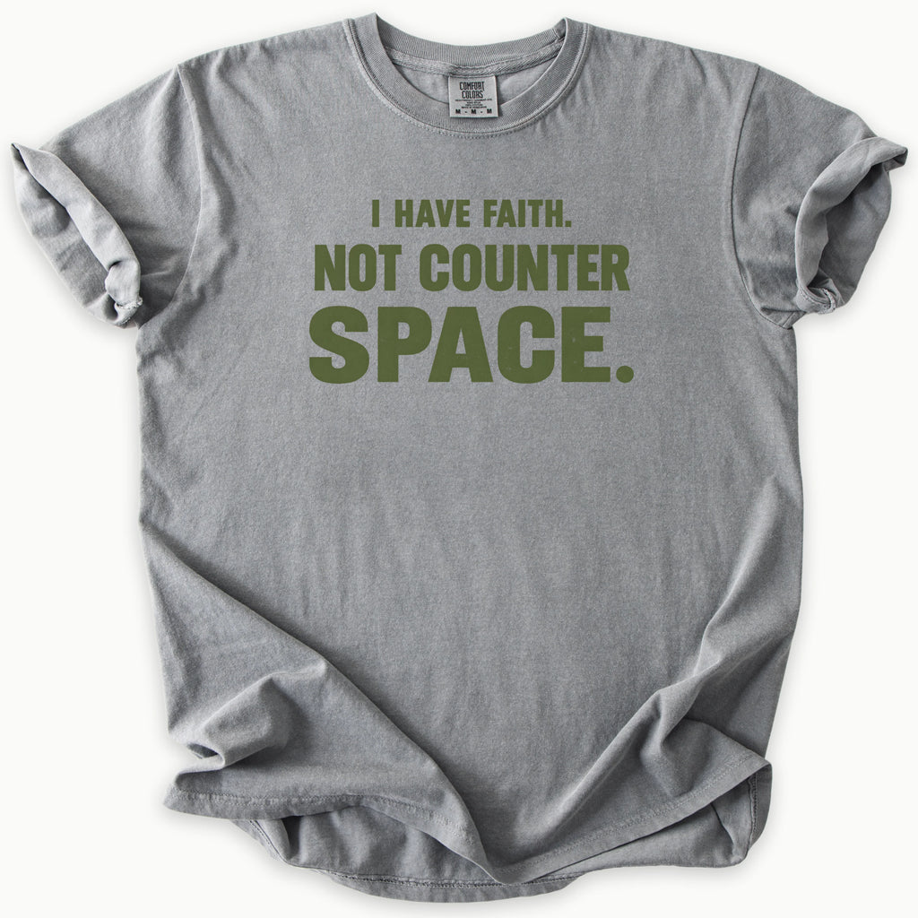 I Have Faith T-Shirt in Grey (medium grey) — I have faith, not counter space slogan, funny Christian humor, Comfort Colors 1717 unisex christian faith tee