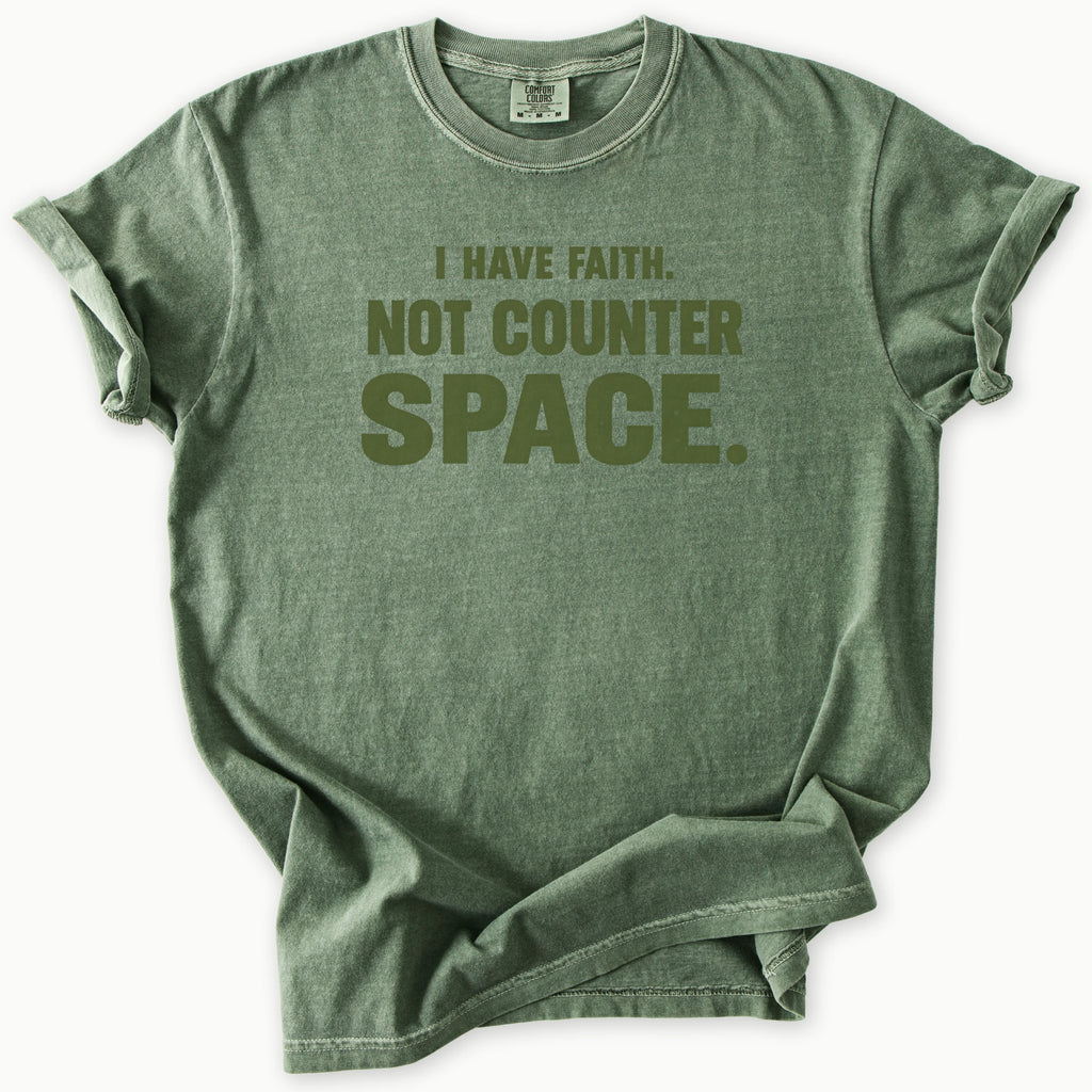 I Have Faith T-Shirt in Moss (dark olive green) — I have faith, not counter space slogan, funny Christian humor, Comfort Colors 1717 unisex christian faith tee