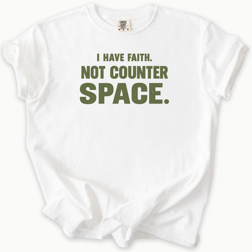 I Have Faith T-Shirt in White — I have faith, not counter space slogan, funny Christian humor, Comfort Colors 1717 unisex christian faith tee
