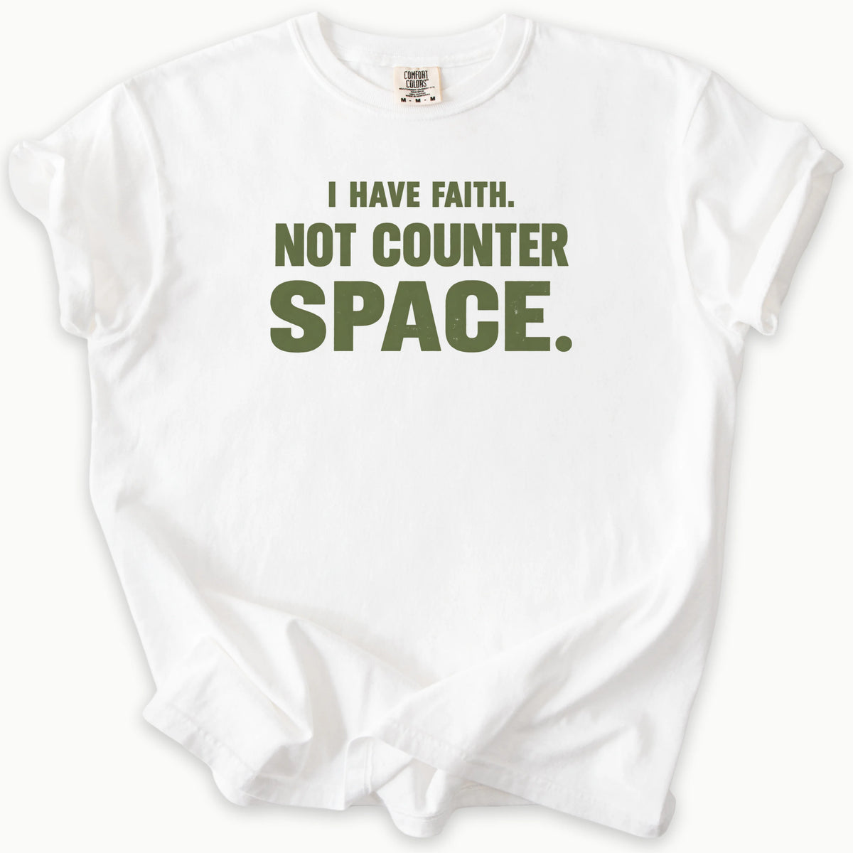 I Have Faith T-Shirt in White — I have faith, not counter space slogan, funny Christian humor, Comfort Colors 1717 unisex christian faith tee