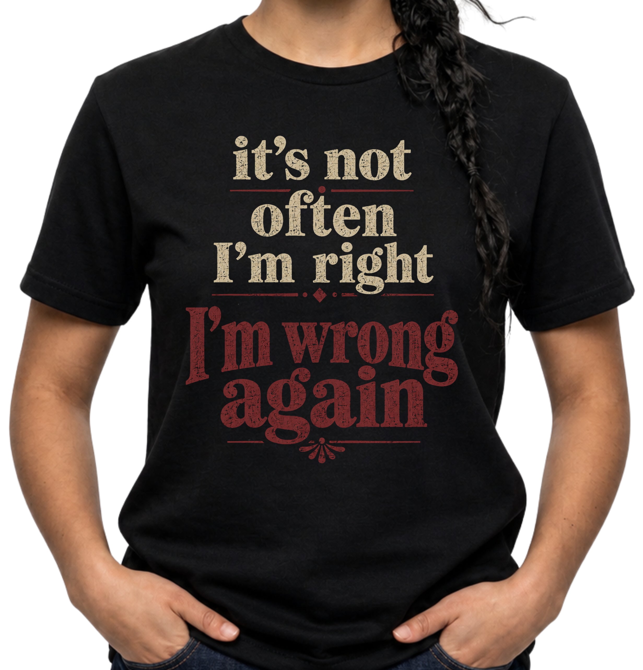 Black Gildan 64000 Softstyle T-shirt with distressed cream and dark red typography reading it’s not often I’m right but I’m wrong again.