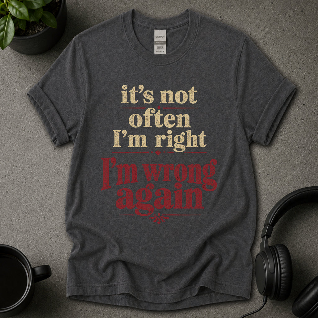 I’m Right T-Shirt