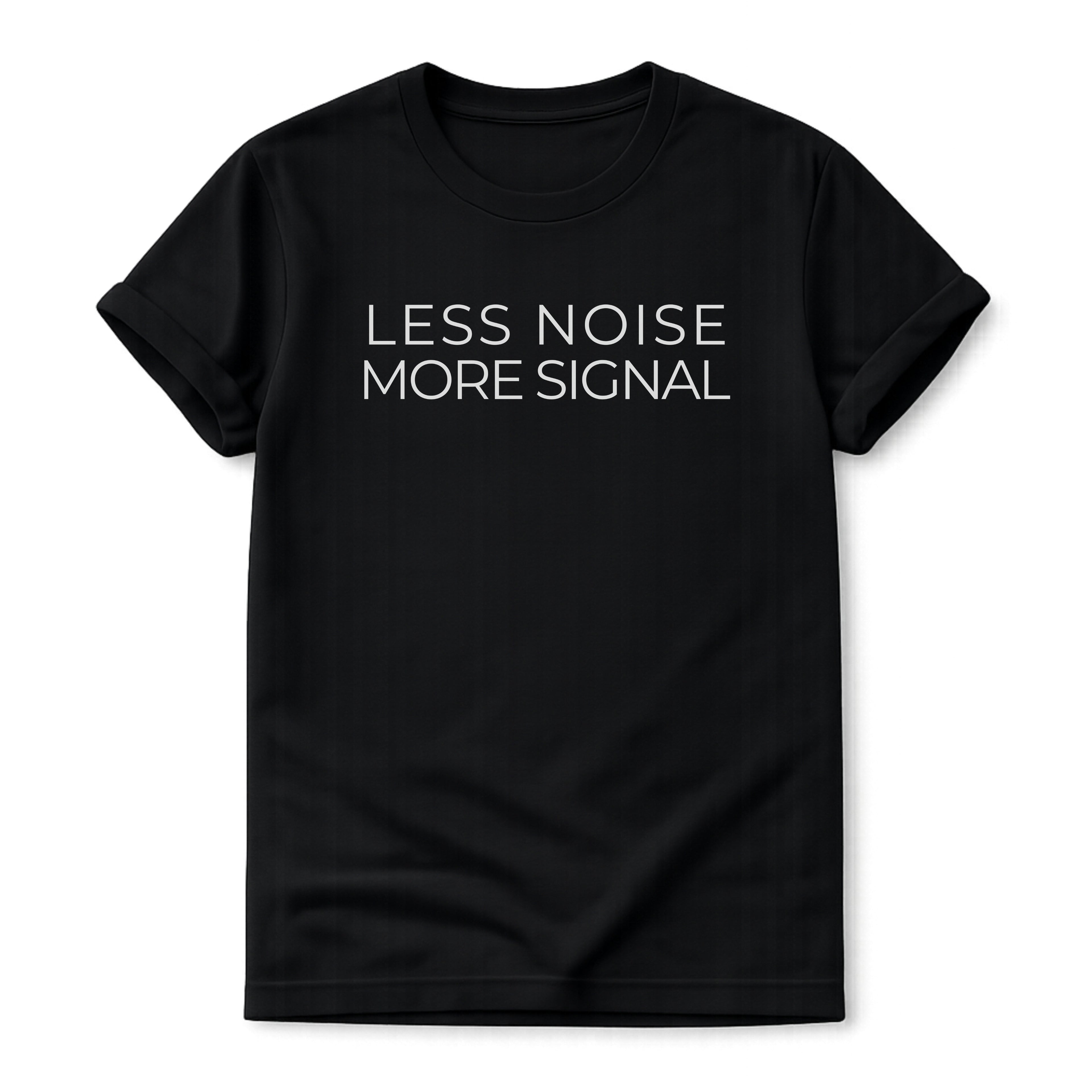 Black t-shirt with 'LESS NOISE MORE SIGNAL' text on a white background