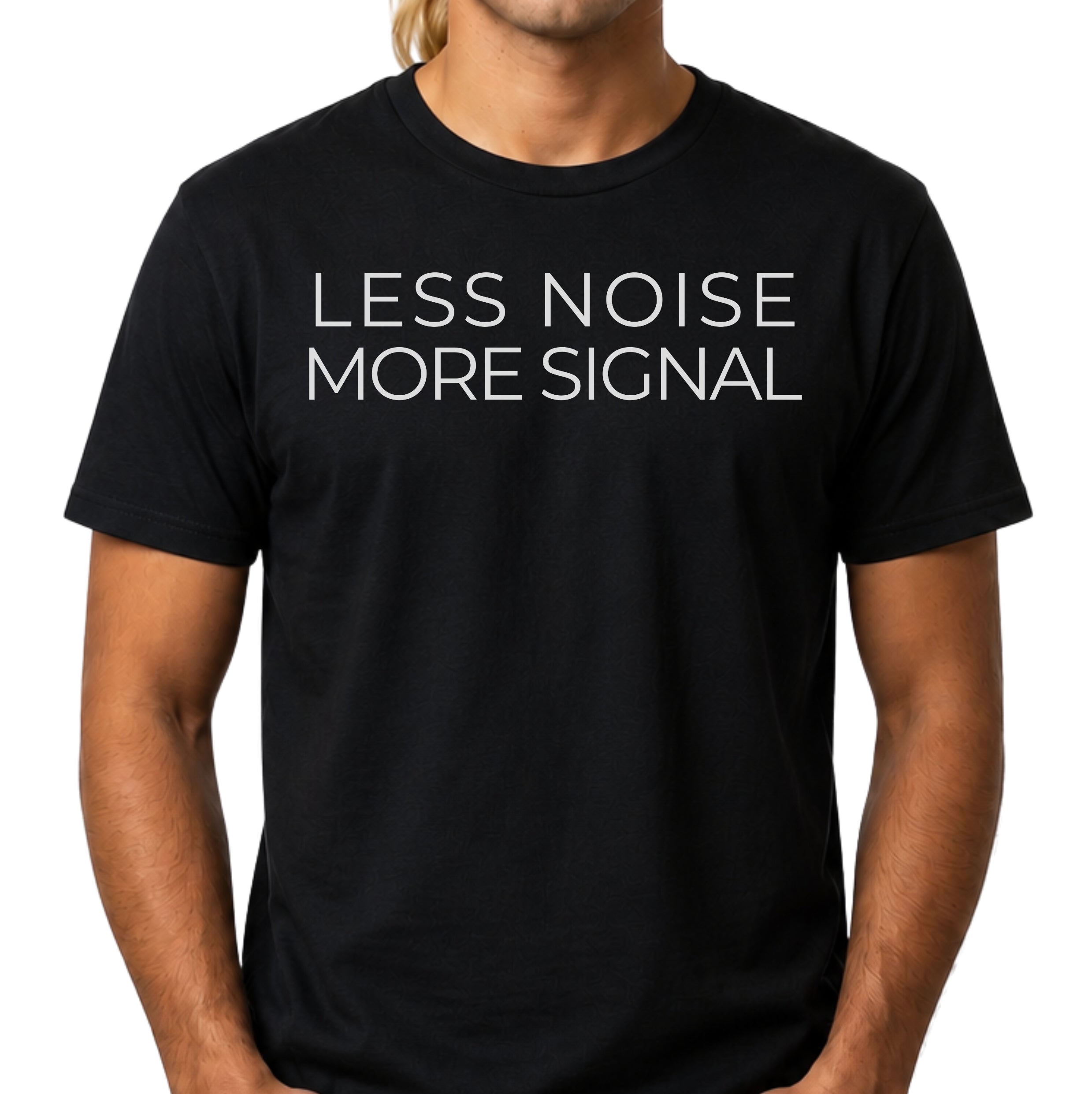 Black t-shirt with 'LESS NOISE MORE SIGNAL' text on a white background