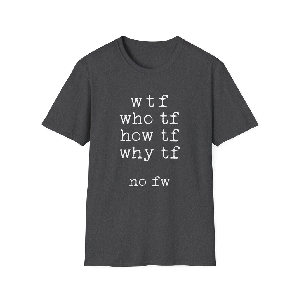 WTF No FW minimalist text T-shirt with a funny stacked typewriter-style design for fans of sarcasm, internet humour, blunt statements, and casual streetwear. Dark heather word text tee.