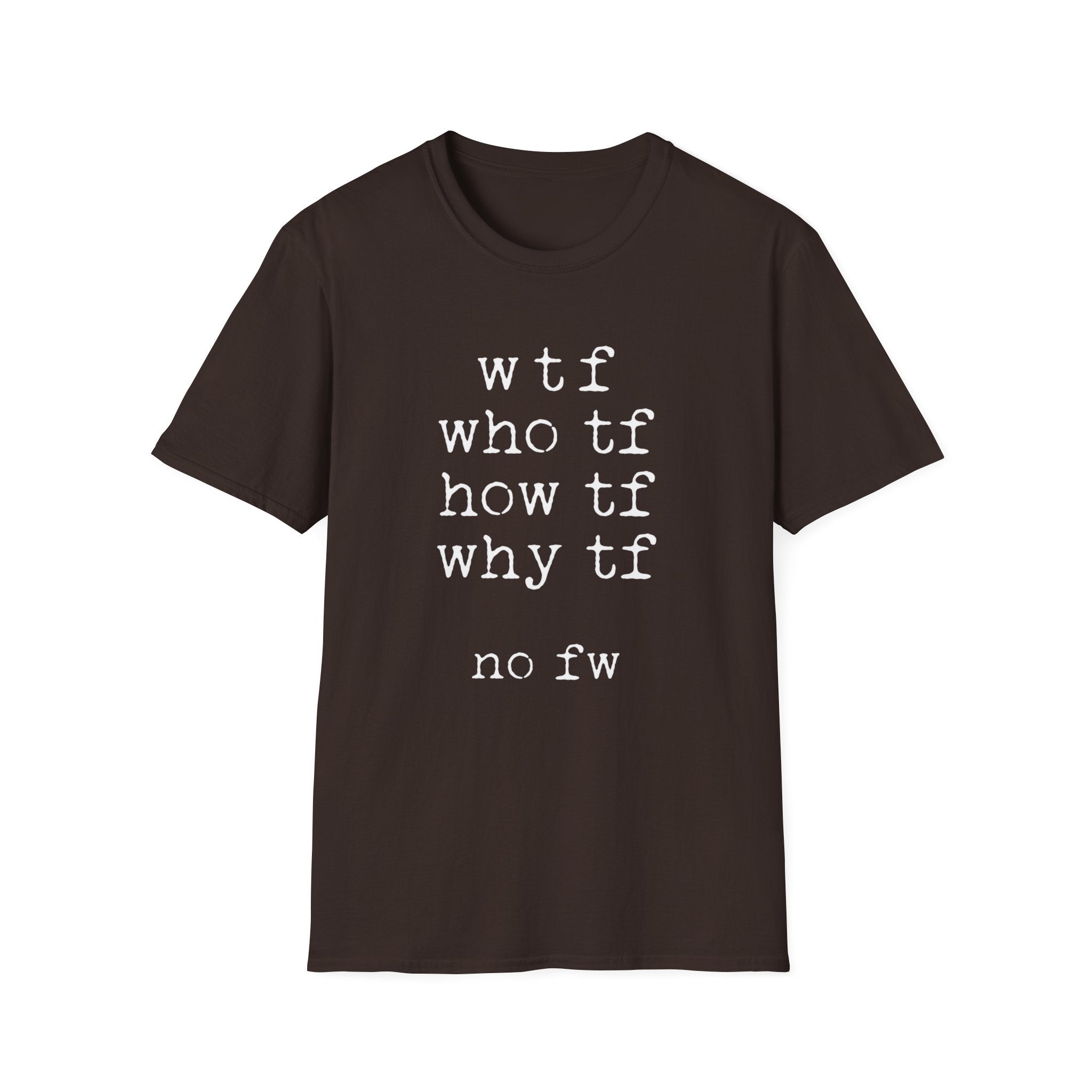 WTF No FW minimalist text T-shirt with a funny stacked typewriter-style design for fans of sarcasm, internet humour, blunt statements, and casual streetwear. Brown tee.