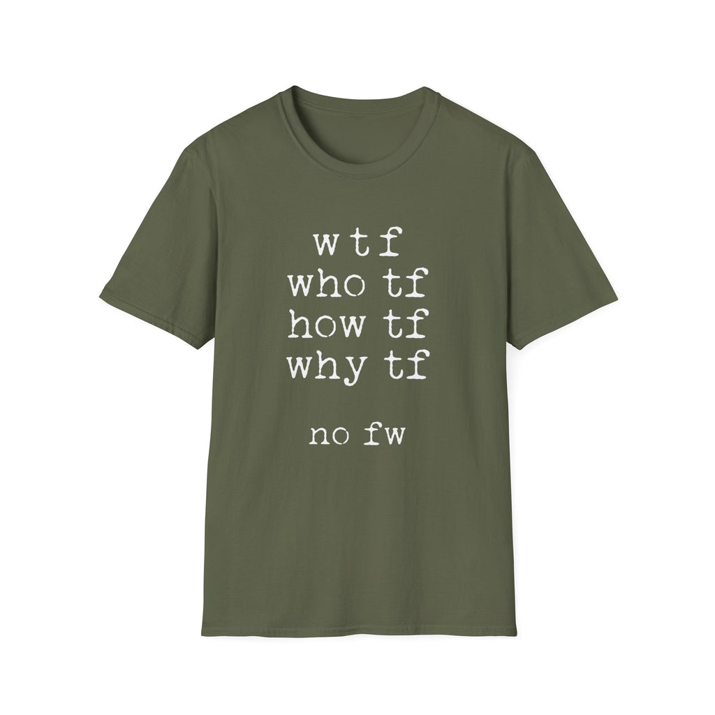 WTF No FW minimalist text T-shirt with a funny stacked typewriter-style design for fans of sarcasm, internet humour, blunt statements, and casual streetwear. military green text tee.