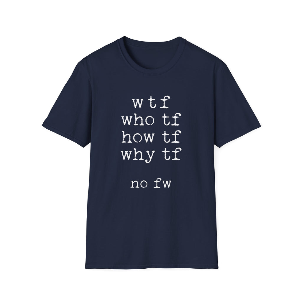 WTF No FW minimalist text T-shirt with a funny stacked typewriter-style design for fans of sarcasm, internet humour, blunt statements, and casual streetwear. Text word navy blue tee.