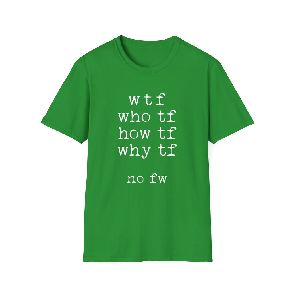WTF No FW minimalist text T-shirt with a funny stacked typewriter-style design for fans of sarcasm, internet humour, blunt statements, and casual streetwear. Heather Irish green word quote tee.