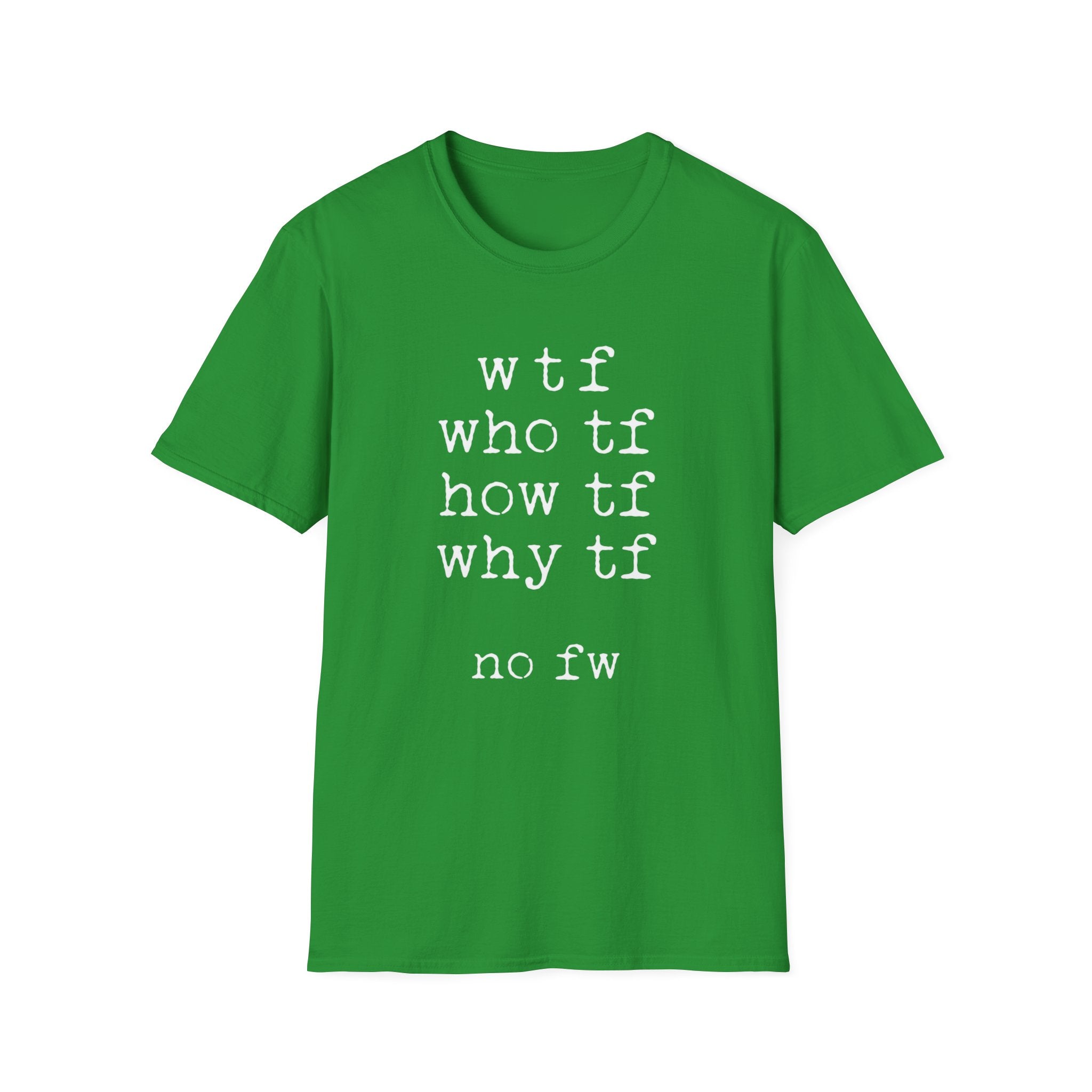 WTF No FW minimalist text T-shirt with a funny stacked typewriter-style design for fans of sarcasm, internet humour, blunt statements, and casual streetwear. Heather Irish green word quote tee.