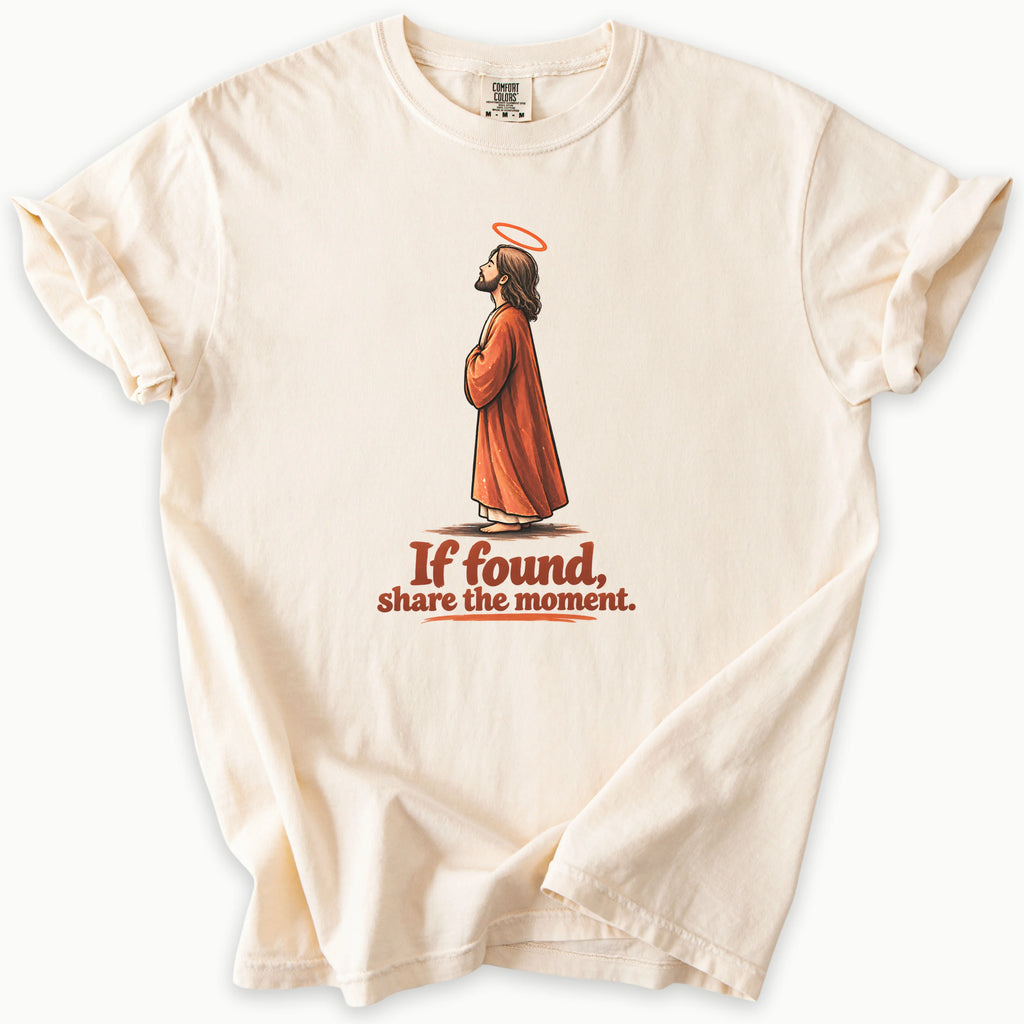 The Moment T-Shirt in Ivory (warm cream) — if found share the moment, funny Jesus tee, Comfort Colors 1717 unisex christian faith tee