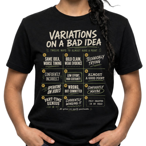 Black Gildan 64000 Softstyle T-shirt with cream distressed typography reading Variations on a Bad Idea, featuring numbered sarcastic quote panels.