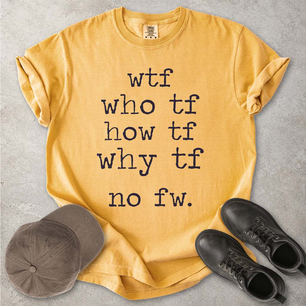 Yellow Comfort Colors graphic T-shirt with grey text reading wtf, who tf, how tf, why tf and no fw, styled with a brown cap and black boots