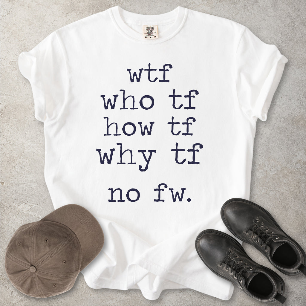 WTF Who TF How TF T-Shirt